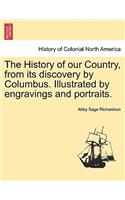 History of our Country, from its discovery by Columbus. Illustrated by engravings and portraits.