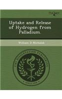 Uptake and Release of Hydrogen from Palladium