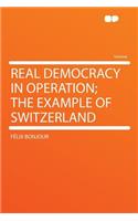 Real Democracy in Operation; The Example of Switzerland