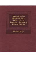 Memoires Du Marechal Ney, Publ. Par Sa Famille