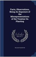 Facts, Observations, Being An Exposure of the Misrepresentations of the Treatise On Planting