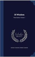 Of Wisdom: Three Books, Volume 1