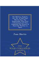 The Military Exploits, Etc. Etc. of Don Juan Martin Diez: The Empecinado; Who First Commenced and Then Organized the System of Guerrilla Warfare in Spain - War College Series