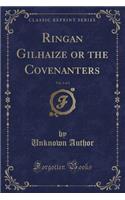 Ringan Gilhaize or the Covenanters, Vol. 1 of 3 (Classic Reprint)