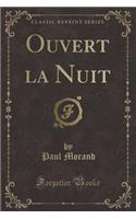 Ouvert La Nuit (Classic Reprint)