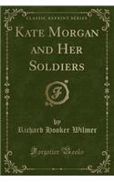 Kate Morgan and Her Soldiers (Classic Reprint): (English)