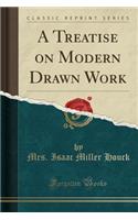 A Treatise on Modern Drawn Work (Classic Reprint)