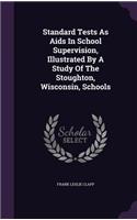Standard Tests As Aids In School Supervision, Illustrated By A Study Of The Stoughton, Wisconsin, Schools