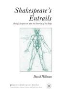 Shakespeare’s Entrails: Belief, Scepticism and the Interior of the Body(Palgrave Shakespeare Studies)