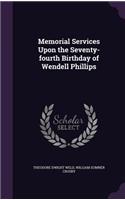 Memorial Services Upon the Seventy-Fourth Birthday of Wendell Phillips
