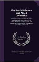 The Jesuit Relations and Allied Documents: Travels and Explorations of the Jesuit Missionaries in New France, 1610-1791; the Original French, Latin, and Italian Texts, With English Translatio