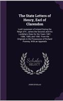 The State Letters of Henry, Earl of Clarendon: Lord Lieutenant of Ireland During the Reign of K. James the Second; and His Lordship's Diary for the Years 1687, 1688, 1689, and 1690. From the Orig