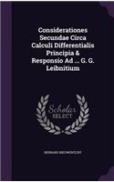 Considerationes Secundae Circa Calculi Differentialis Principia & Responsio Ad ... G. G. Leibnitium