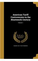 American Tariff Controversies in the Nineteenth Century; Volume 1