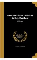 Peter Henderson, Gardener, Author, Merchant