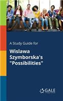 Study Guide for Wislawa Szymborska's "Possibilities"