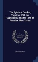 The Spiritual Combat, Together With the Supplement and the Path of Paradise. New Transl