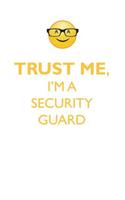 TRUST ME, I'M A SECURITY GUARD AFFIRMATIONS WORKBOOK Positive Affirmations Workbook. Includes: Mentoring Questions, Guidance, Supporting You.