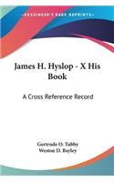 James H. Hyslop - X His Book