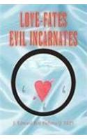 Love-Fates-Evil Incarnates