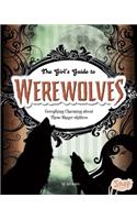 The Girl's Guide to Werewolves: Everything Charming about These Shapeshifters: Everything Charming About These Shape-shifters