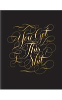 You Got this Shit Journal: (Calligraphuck)