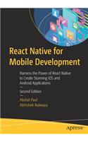 React Native for Mobile Development: Harness the Power of React Native to Create Stunning IOS and Android Applications