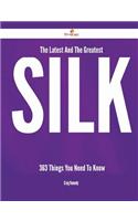 The Latest and the Greatest Silk - 363 Things You Need to Know