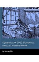 Dynamics AX 2012 Blueprints: Setting Up A Retail Store With POS