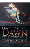 I Rode the Wings of the Dawn to the Farthest Oceans