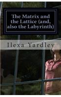 The Matrix and the Lattice (and, also the Labyrinth): The Line Conserves a Circle & Vice Versa