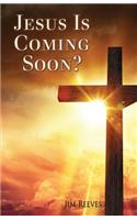 Jesus Is Coming Soon?