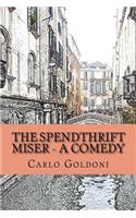 The Spendthrift Miser - A Comedy
