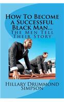 How to Become a Successful Black Man...The Men Tell Their Story