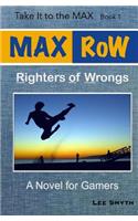 MAX RoW: Righters of Wrongs: A Novel for Gamers