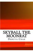 Skyball the Moonrat: ( Part I of the Moonrat Chronicles)(Skyball the Moonrat ( Part I of the Moonrat Chronicles))