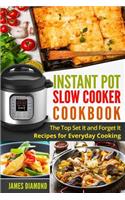 Instant Pot Slow Cooker Cookbook: The Top Set It and Forget It Recipes for Everyday Cooking(Instant Pot Recipes)