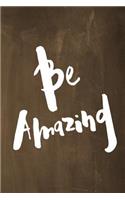 Chalkboard Journal - Be Series - Be Amazing (Brown): 100 page 6" x 9" Ruled Notebook: Inspirational Journal, Blank Notebook, Blank Journal, Lined Notebook, Blank Diary