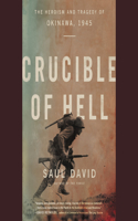 Crucible of Hell Lib/E: The Heroism and Tragedy of Okinawa, 1945