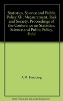 STATISTICS, SCIENCE AND PUBLIC POLICY XII: MEASUREMENT, RISK AND SOCIETY: PROCEEDINGS OF THE CONFERENCE ON STATISTICS, SCIENCE AND PUBLIC POLICY, HELD
