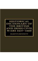 Historical Dictionary of the British and Irish Civil Wars, 1637-1660