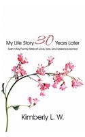 My Life Story 30 Years Later: Lost in My Family Web of Love, Lies, and Lessons Learned