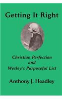 Getting It Right: Christian Perfection and Wesley's Purposeful List