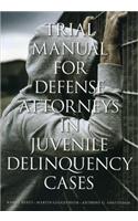 Trial Manual for Defense Attorneys in Juvenile Delinquency Cases