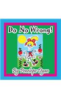 Do No Wrong!