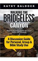 Walking the Bridgeless Canyon: A Discussion Guide for Personal, Group & Bible Study Use: Repairing the Breach Between the Church and the Lgbt Community