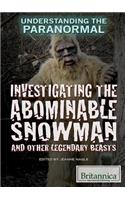 Investigating the Abominable Snowman and Other Legendary Beasts: (Understanding the Paranormal)