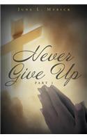 Never Give Up: Part 1