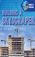 Building a Skyscraper: (World of Engineering)