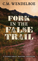 Fork in the False Trail: (4 Tucker Ashley Western Adventure)